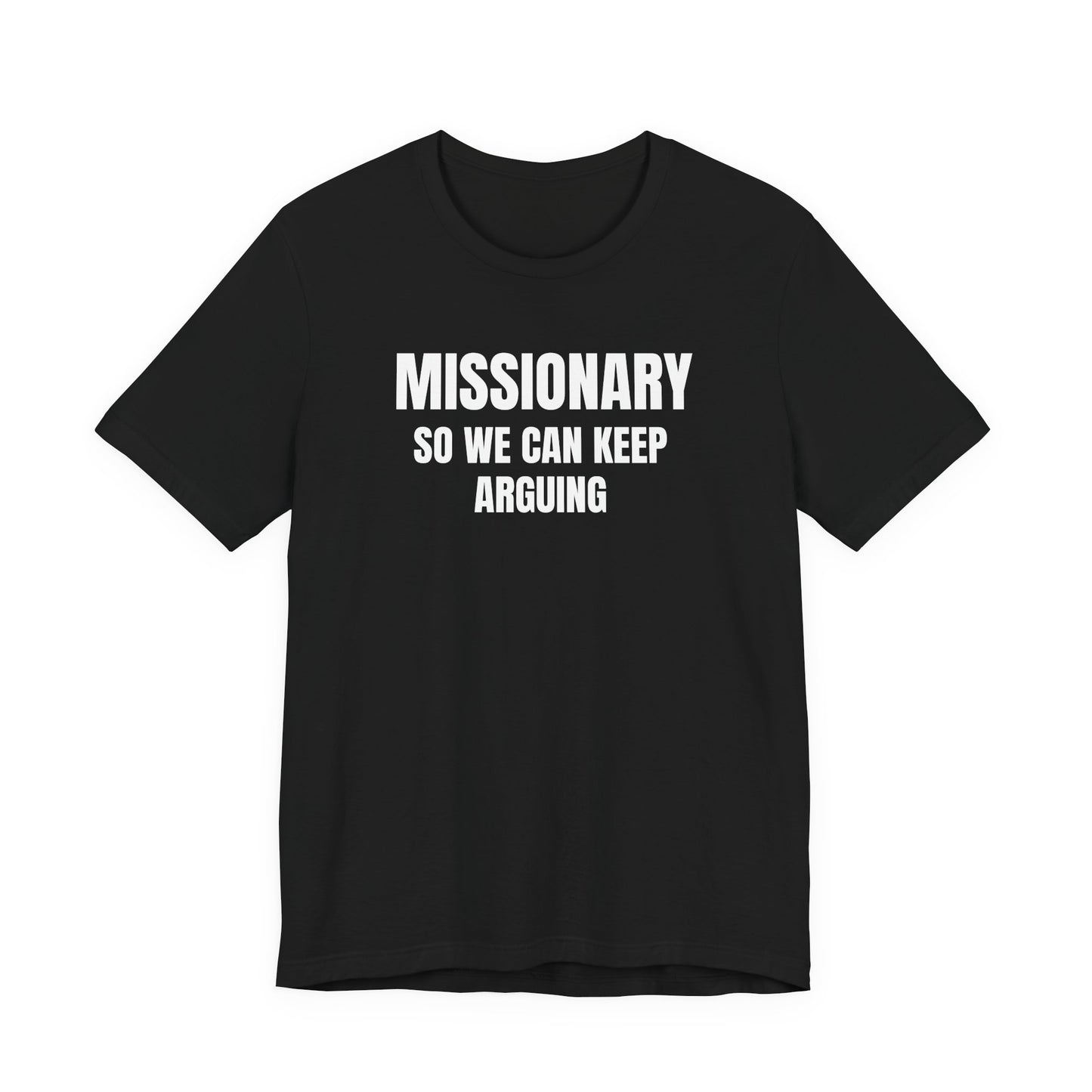 Missionary So We Can Keep Arguing (Short Sleeve T)