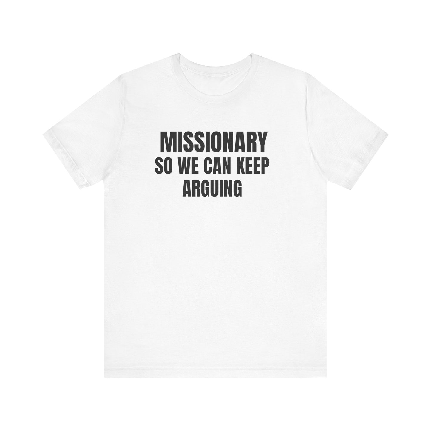 Missionary So We Can Keep Arguing (Short Sleeve T)