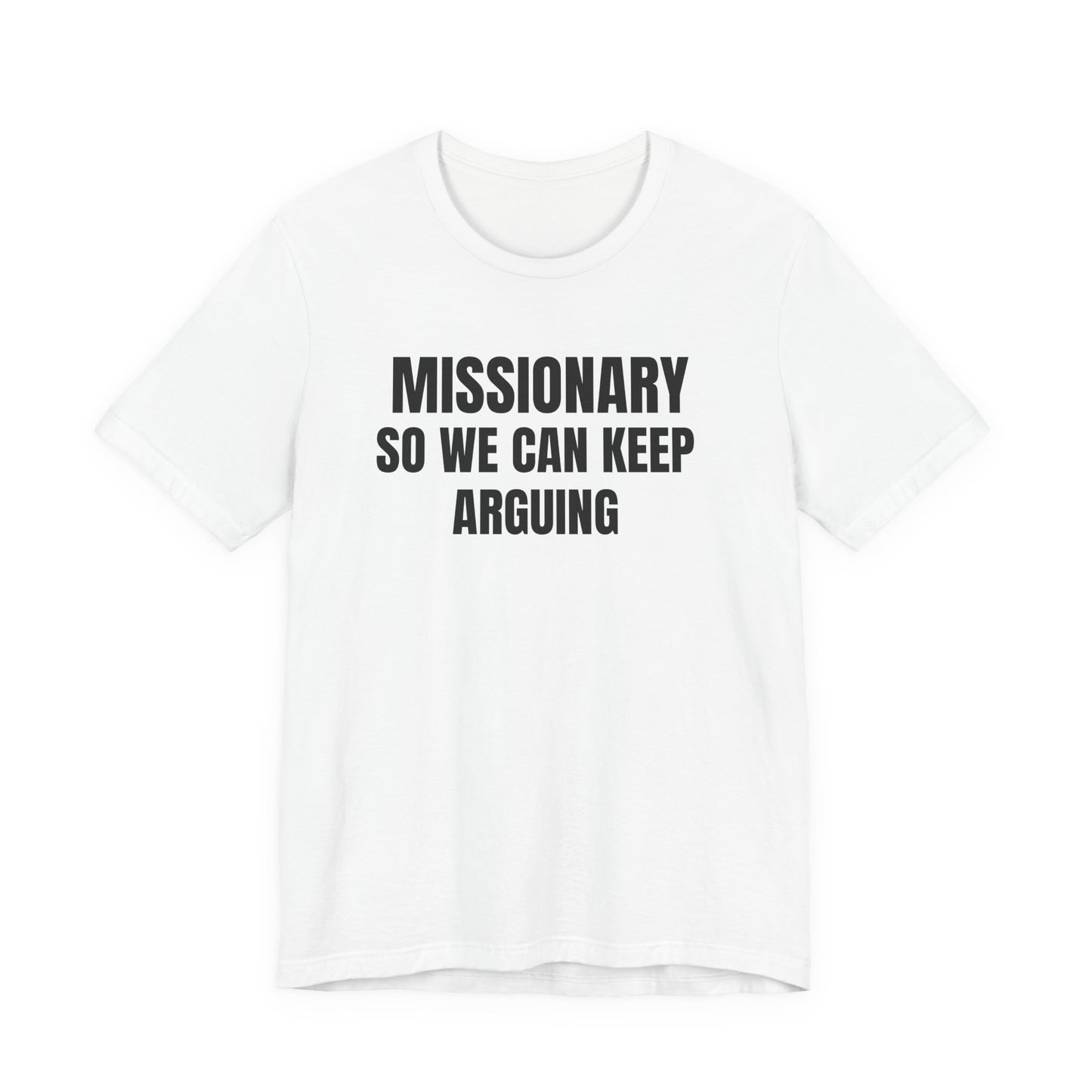 Missionary So We Can Keep Arguing (Short Sleeve T)