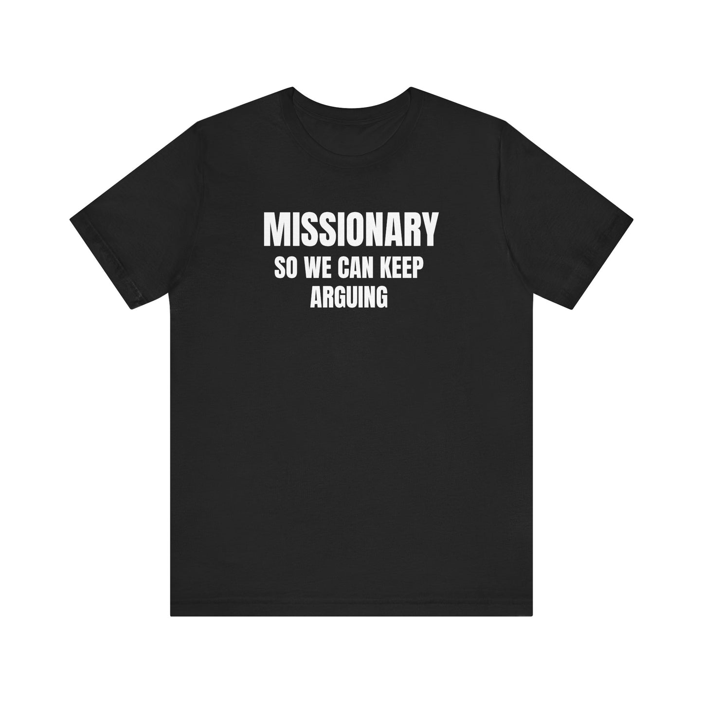 Missionary So We Can Keep Arguing (Short Sleeve T)