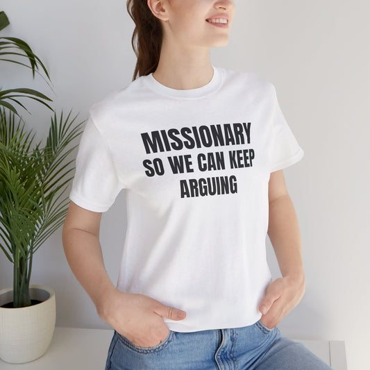 Missionary So We Can Keep Arguing (Short Sleeve T)